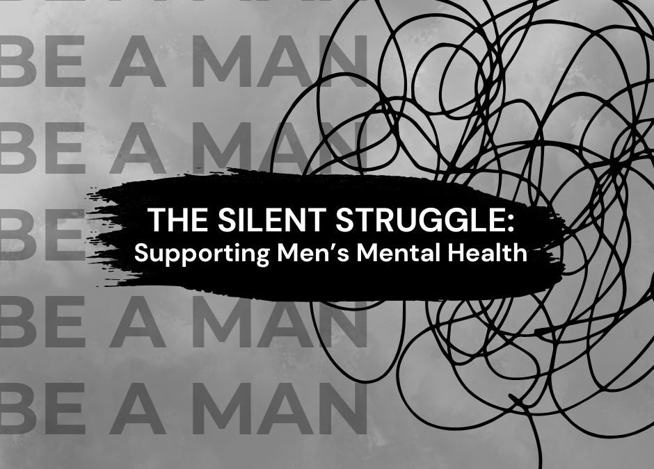 The Silent Struggle: Supporting Men’s Mental Health