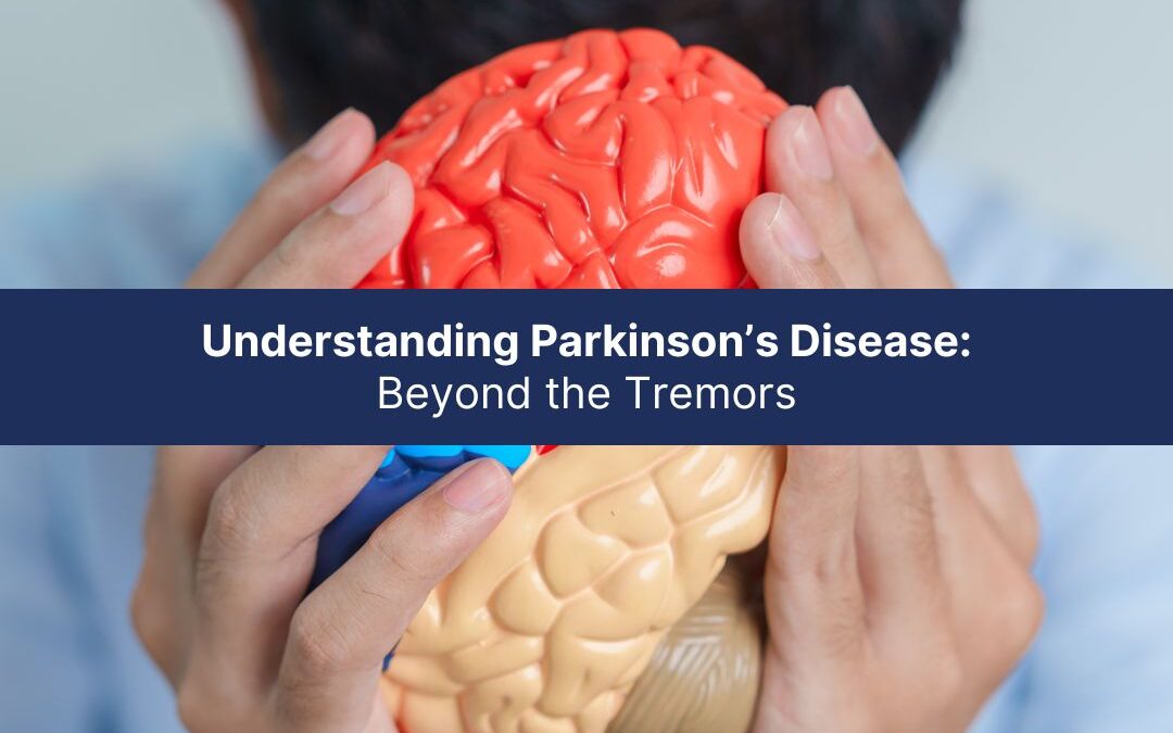 Understanding Parkinson’s Disease: Beyond the Tremors