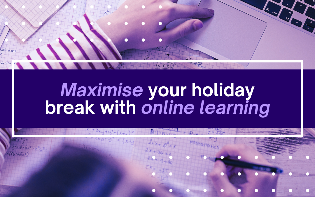 Maximise your holiday break with online training