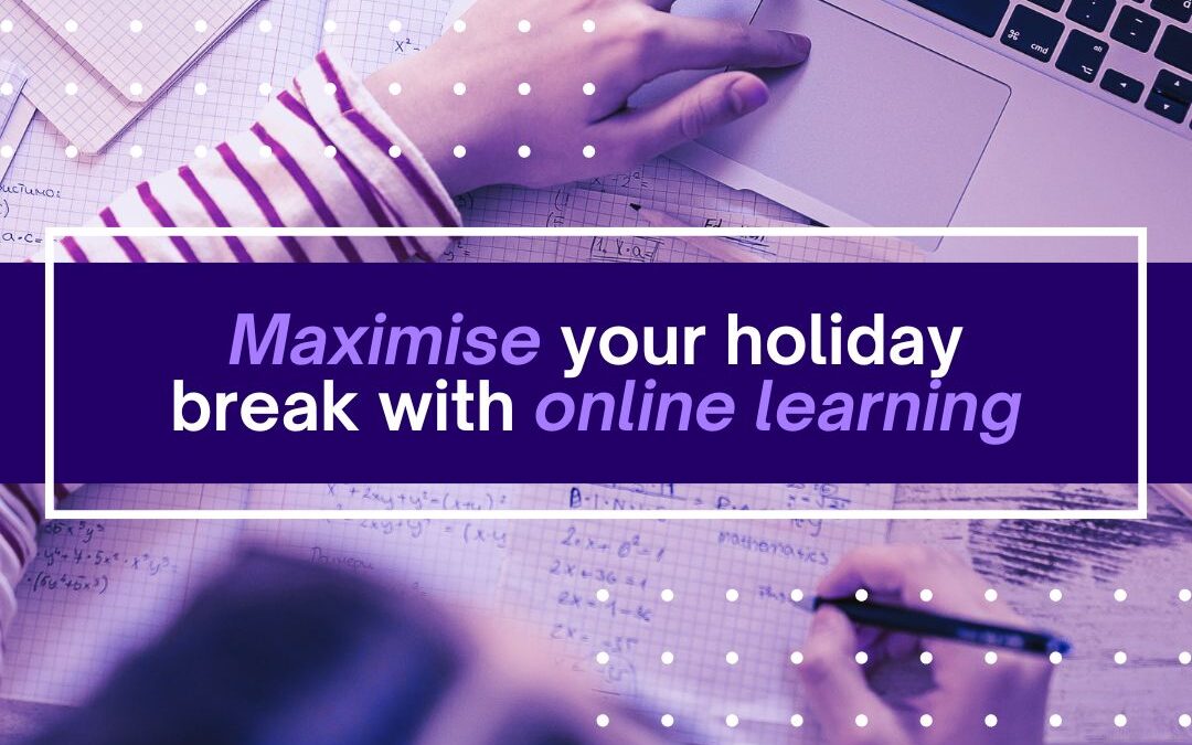 Maximise your holiday break with online training