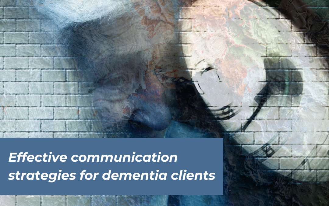 Effective communication strategies for dementia clients