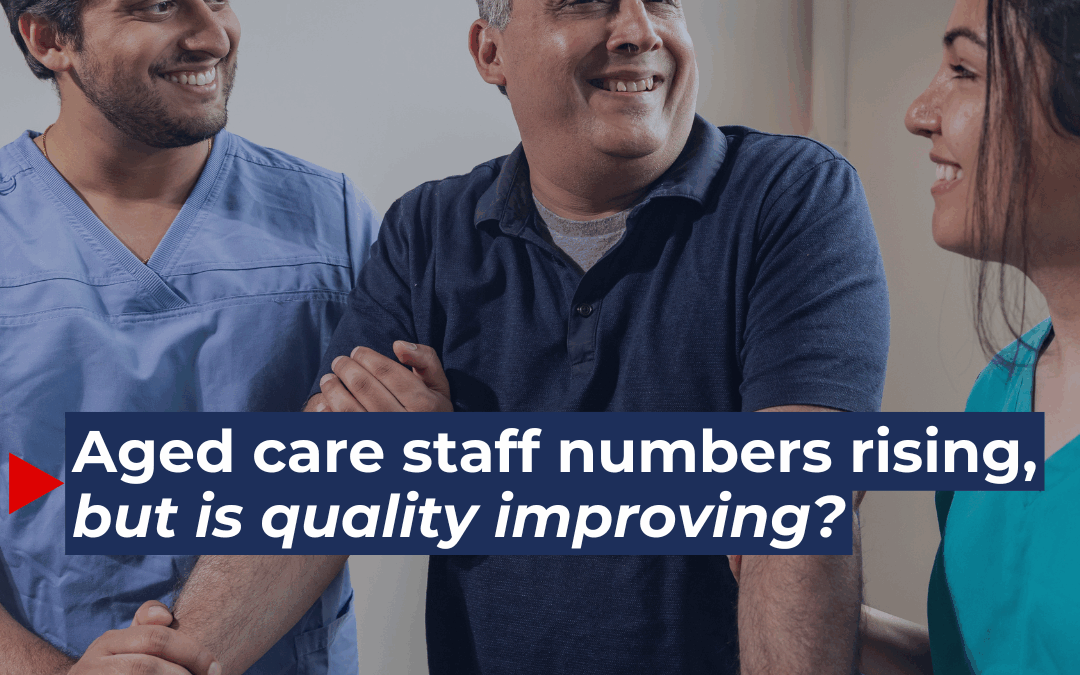 Aged care staff numbers rising, but is quality improving?