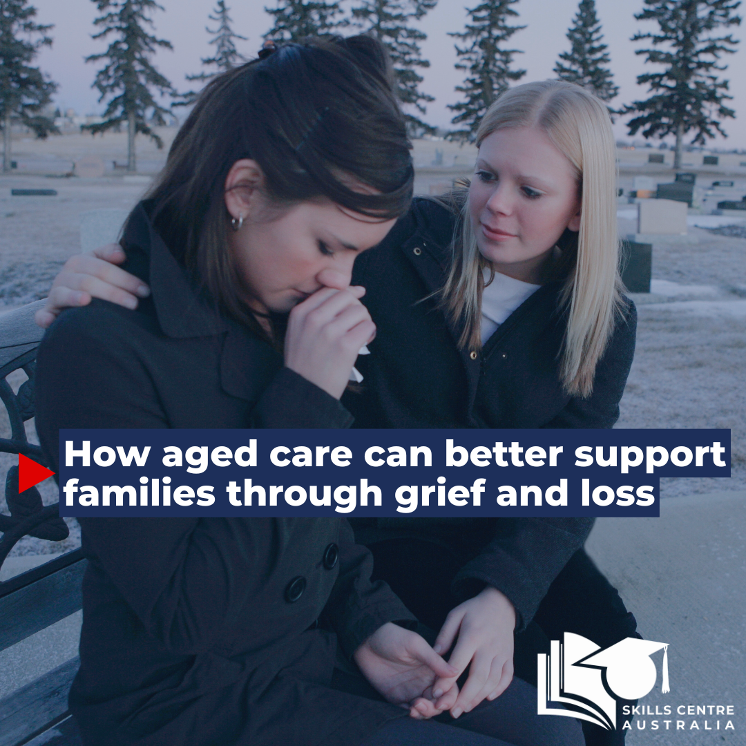 How aged care can better support families through grief and loss