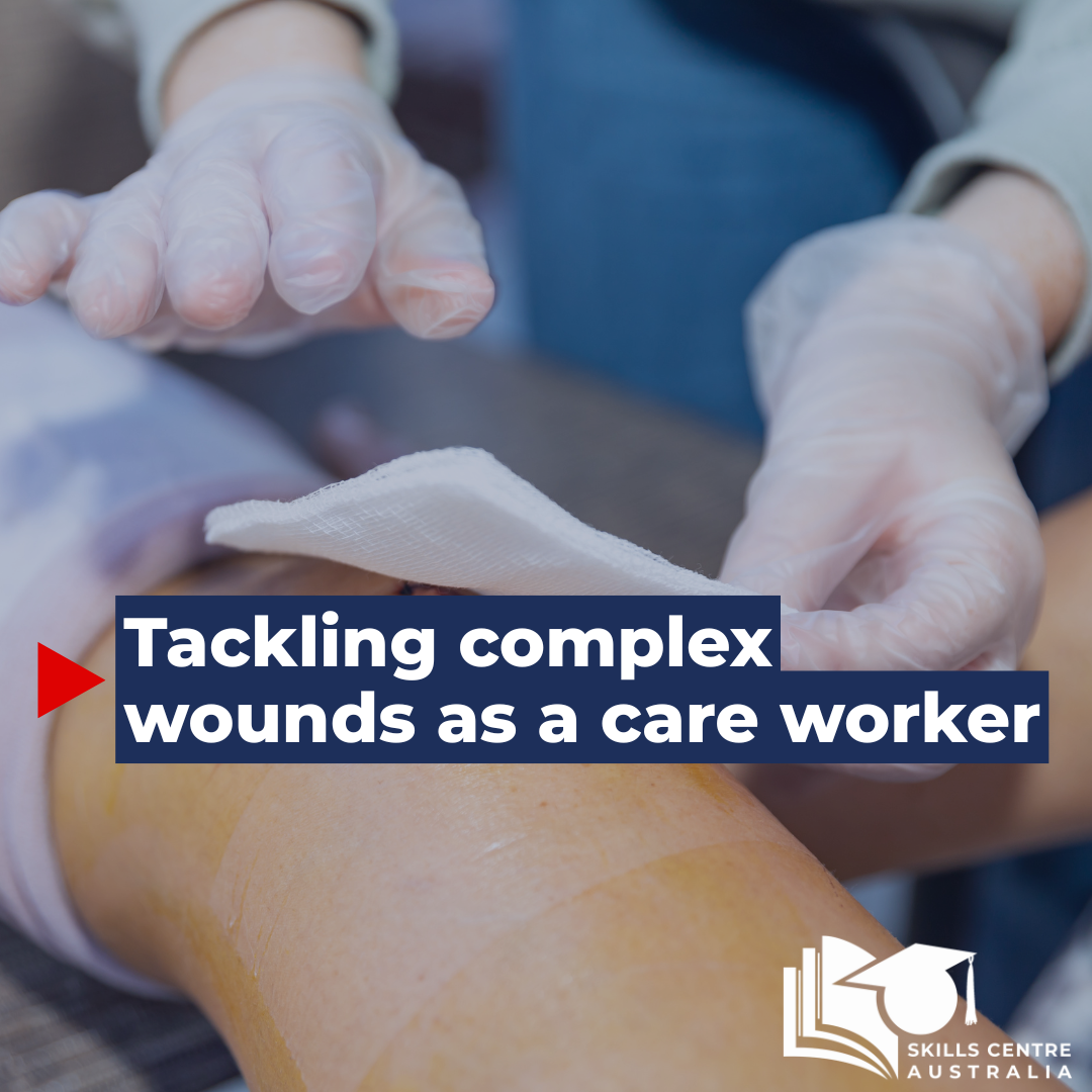 Tackling complex wounds as a care worker