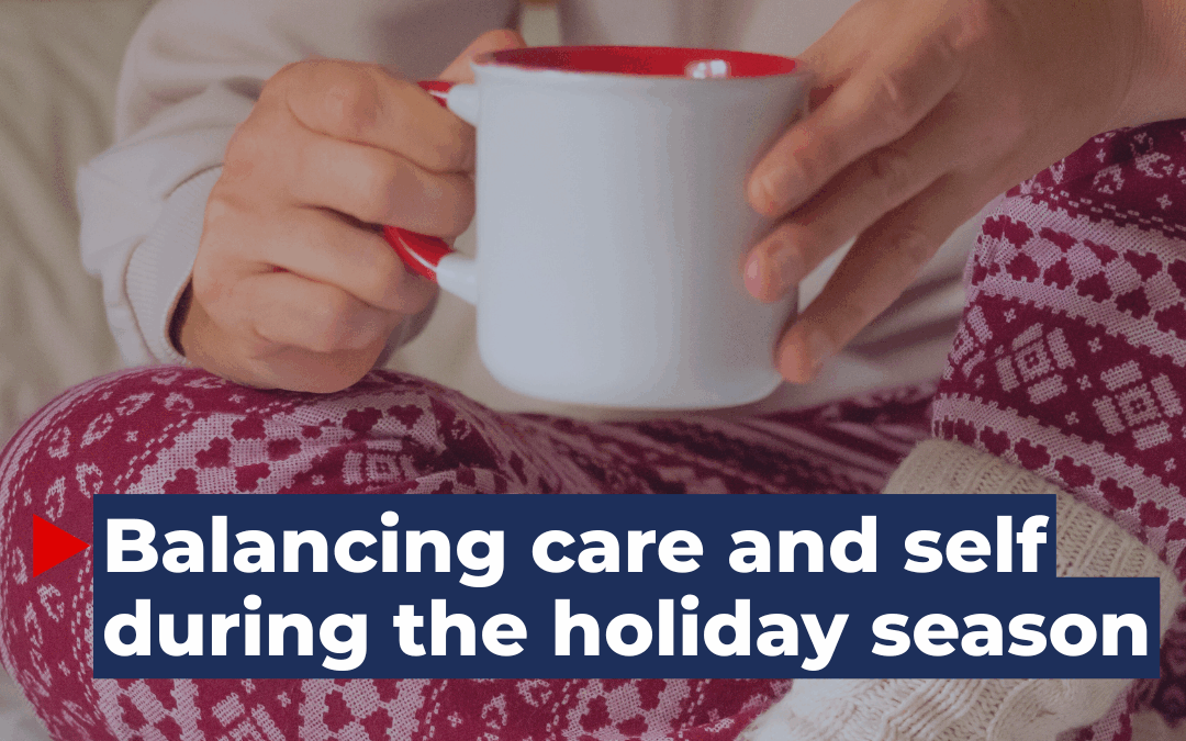Balancing care and self during the holiday season