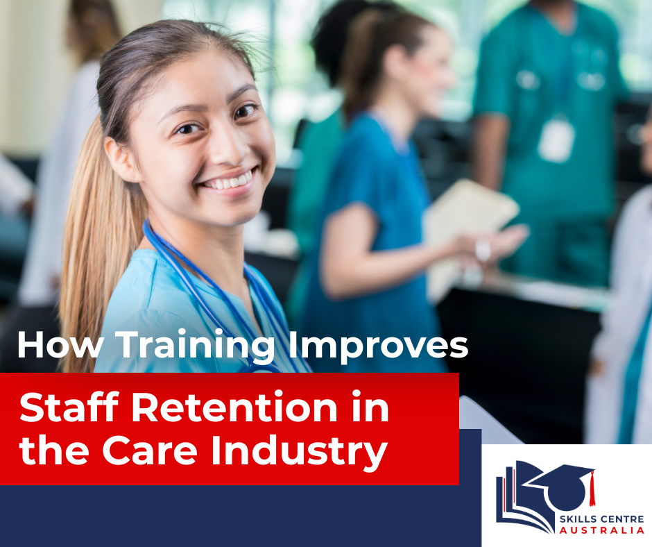 How Training Improves Staff Retention in the Care Industry How Training Improves Staff Retention in the Care Industry