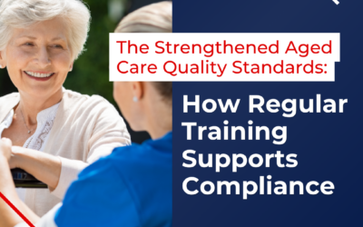 How Regular Training Supports Compliance with the Strengthened Aged Care Quality Standards